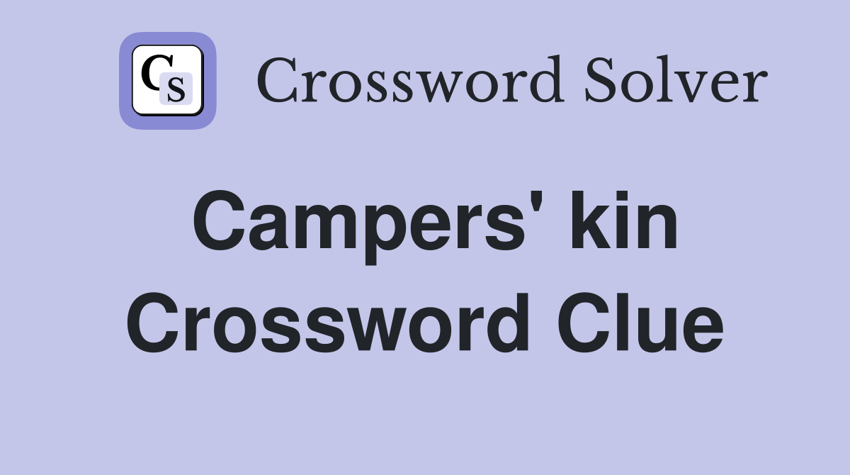 Campers' kin Crossword Clue