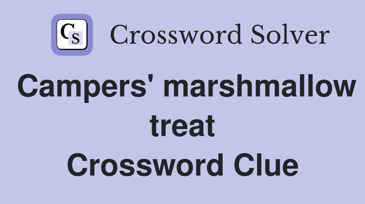 Campers' marshmallow treat Crossword Clue