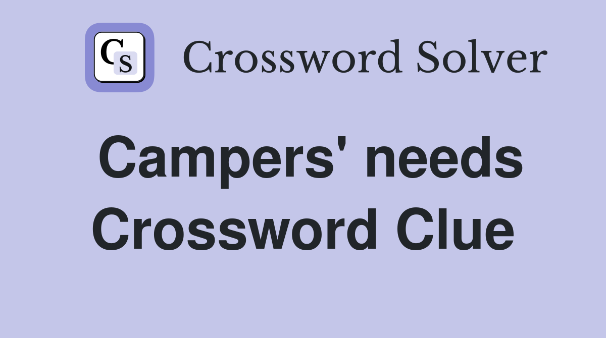 Campers' needs Crossword Clue