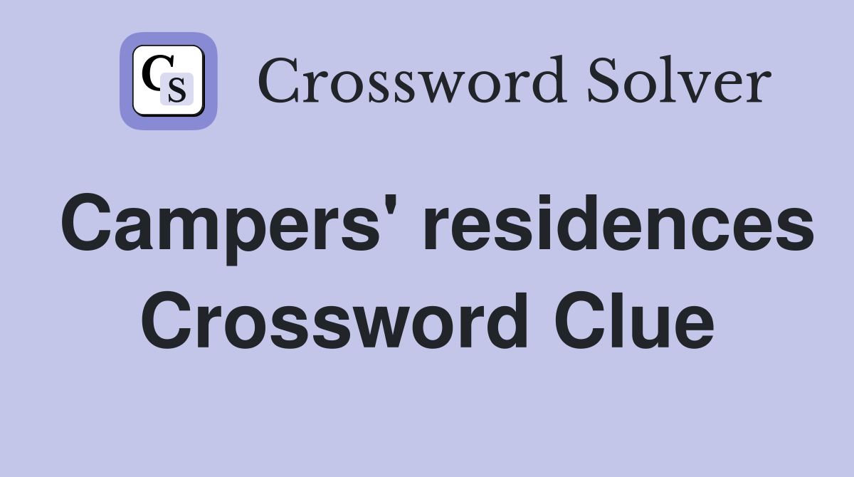 Campers' residences Crossword Clue