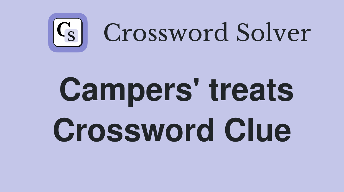 Campers' treats Crossword Clue
