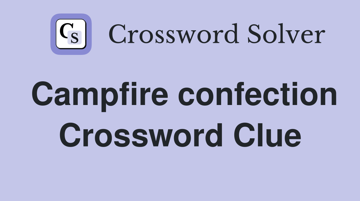 Campfire confection Crossword Clue