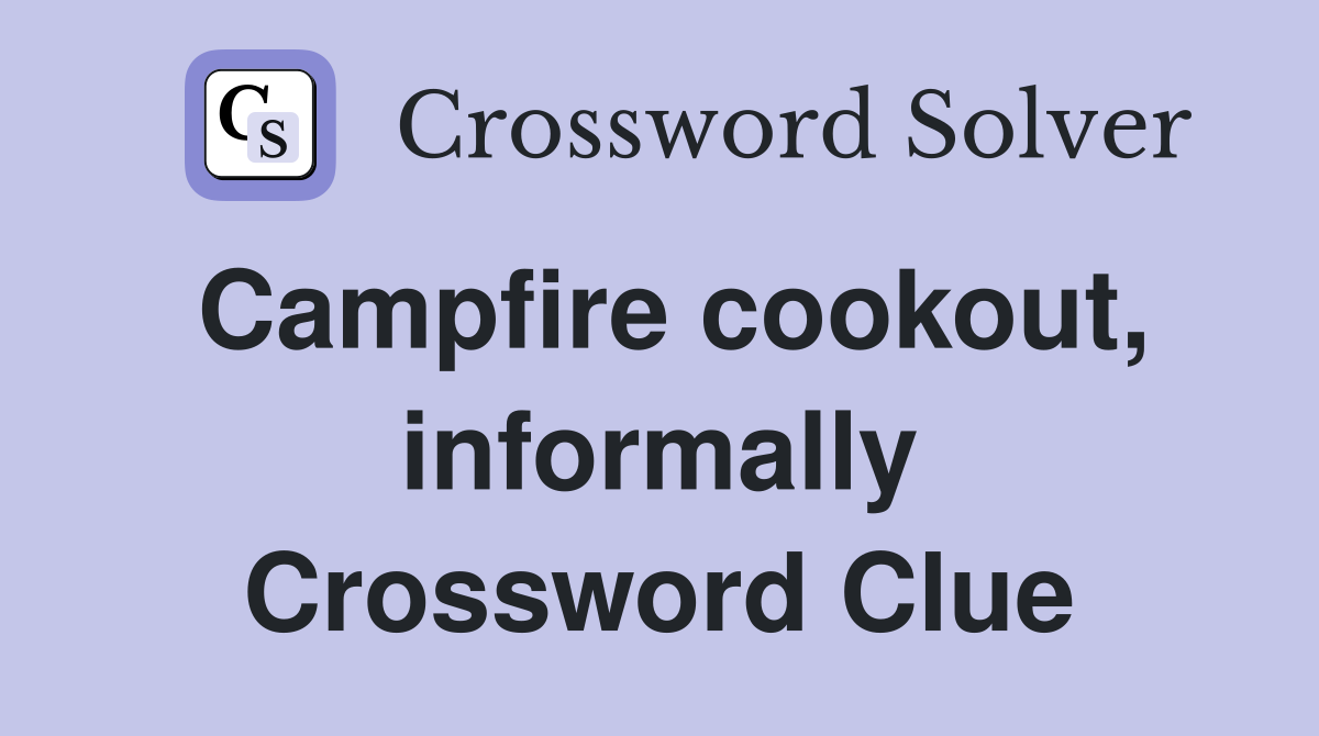 Campfire cookout, informally Crossword Clue