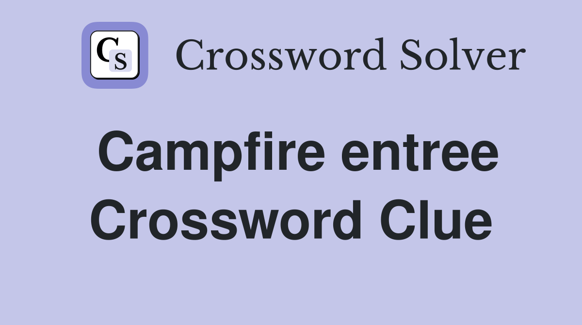 Campfire entree Crossword Clue