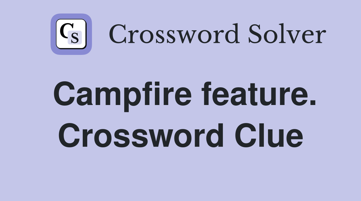 Campfire feature. Crossword Clue