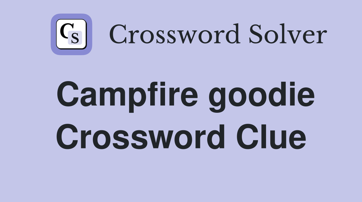 Campfire goodie Crossword Clue