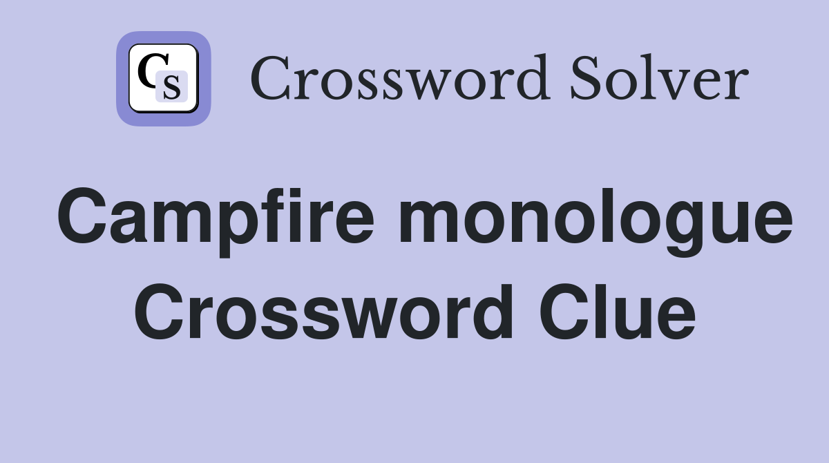 Campfire monologue Crossword Clue