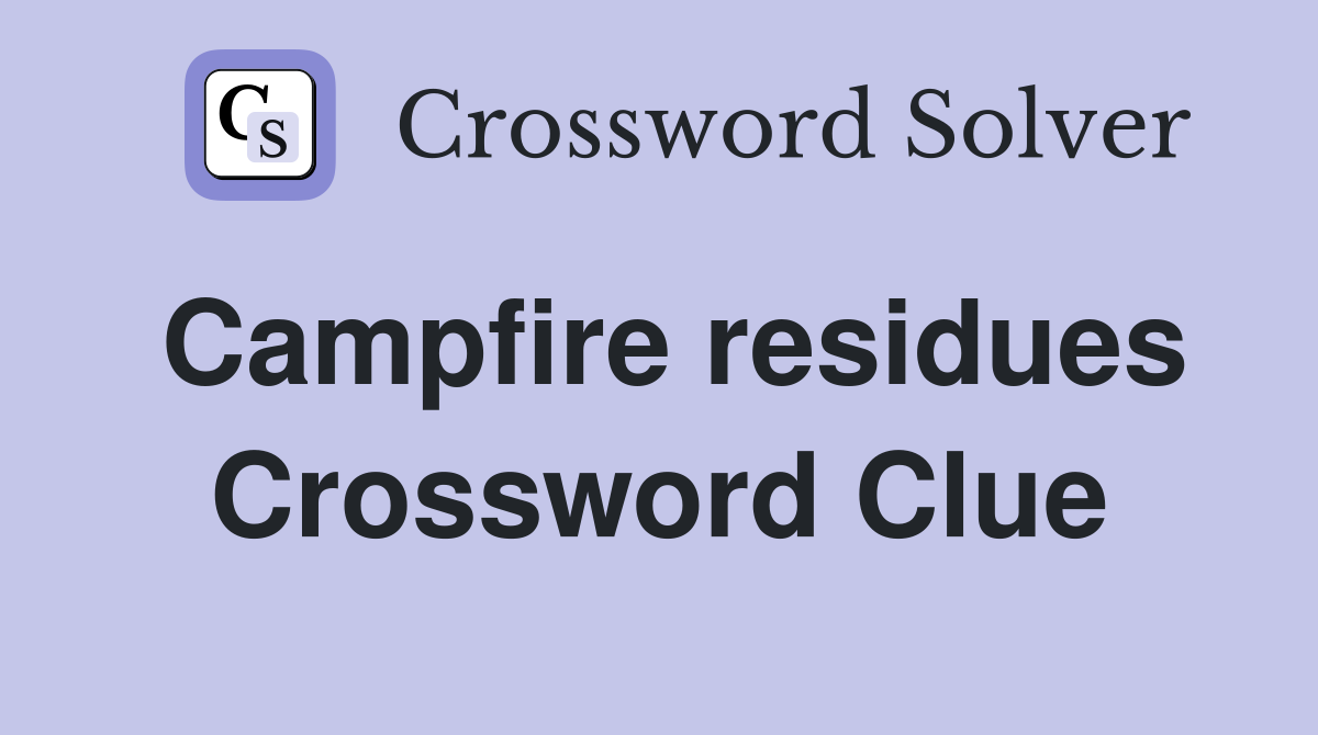 Campfire residues Crossword Clue