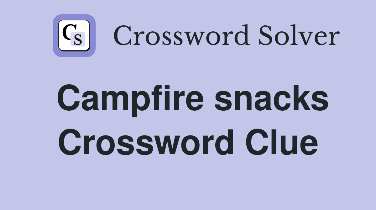 Campfire snacks Crossword Clue