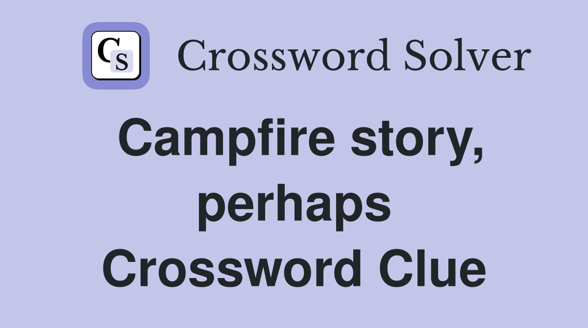 Campfire story, perhaps Crossword Clue