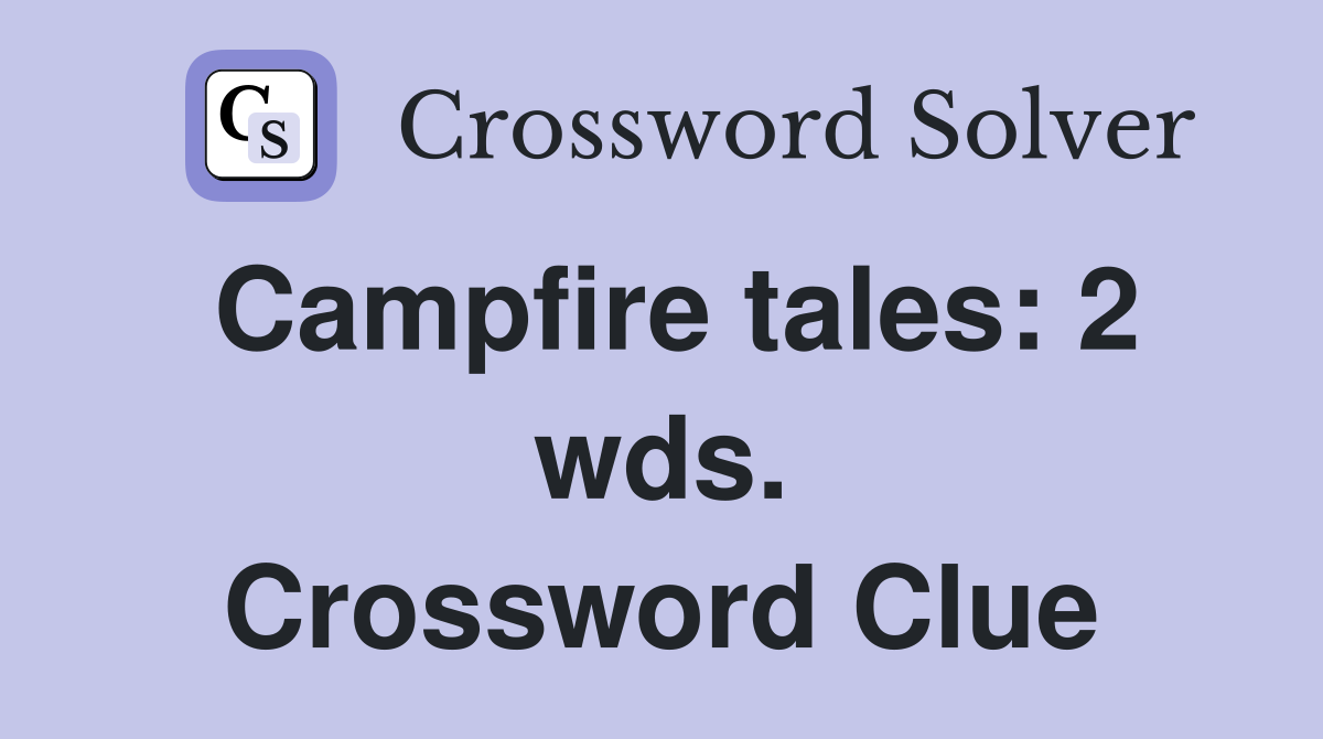 Campfire tales: 2 wds. Crossword Clue