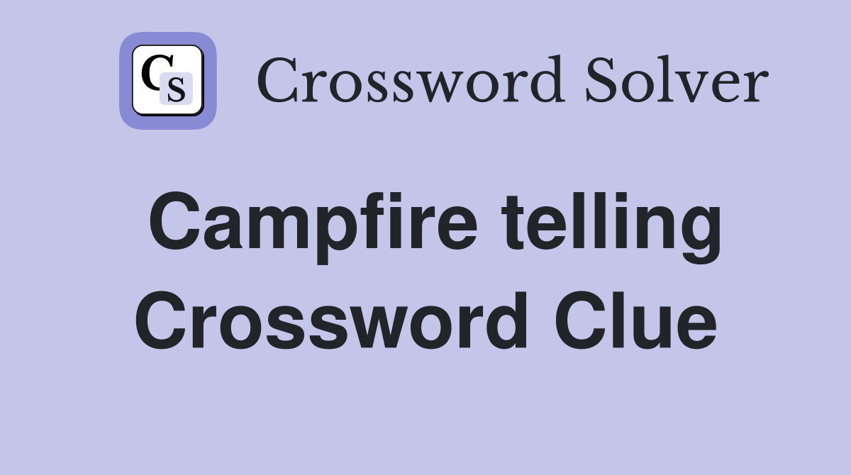 Campfire telling Crossword Clue