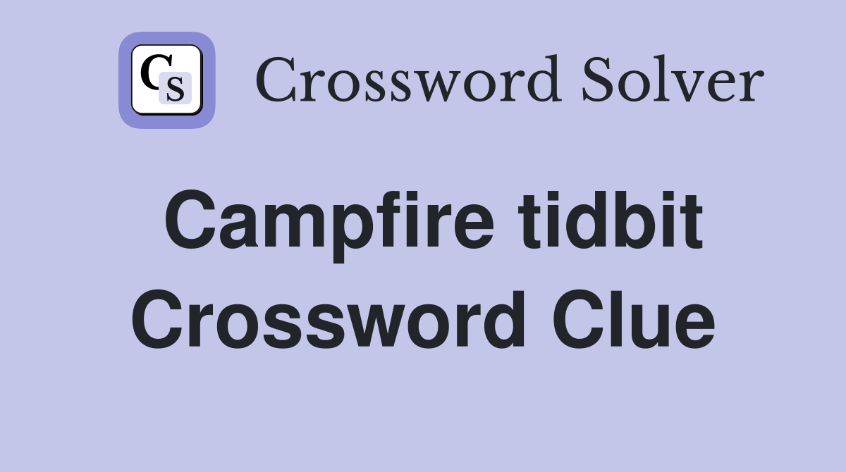 Campfire tidbit Crossword Clue