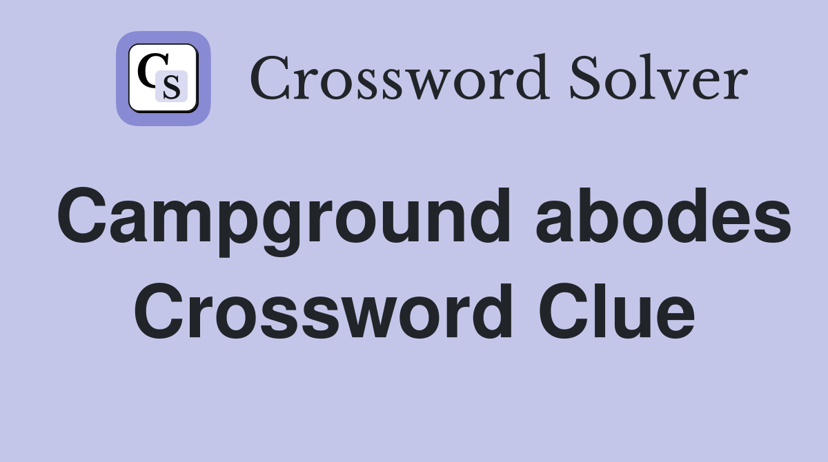 Campground abodes Crossword Clue