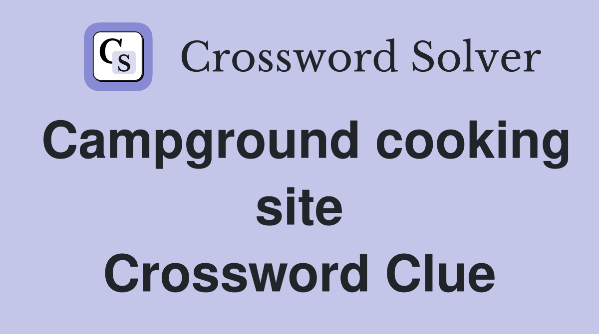 Campground cooking site Crossword Clue