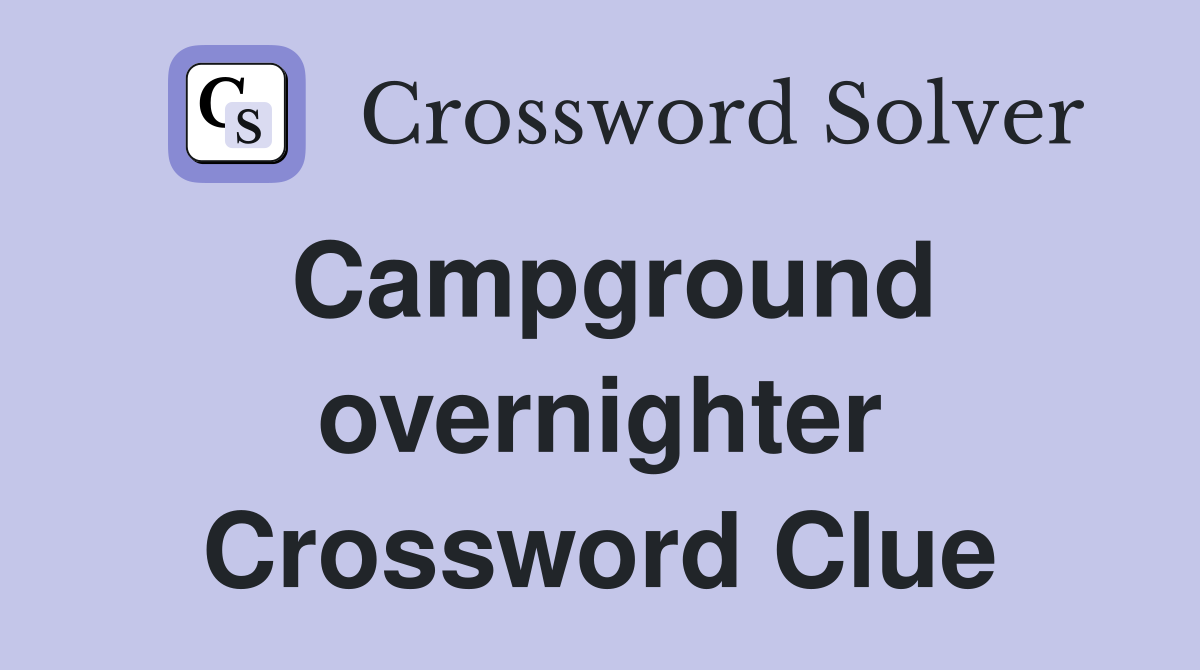 Campground overnighter Crossword Clue