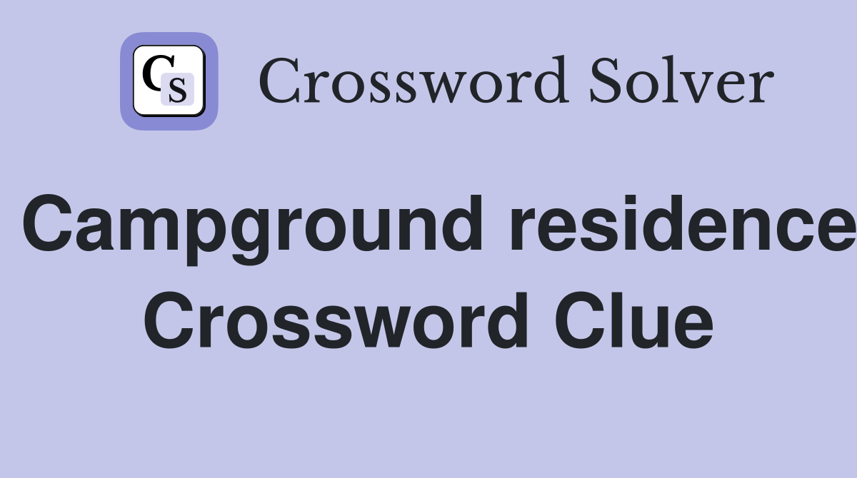 Campground residence Crossword Clue