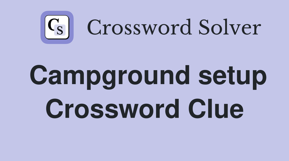 Campground setup Crossword Clue