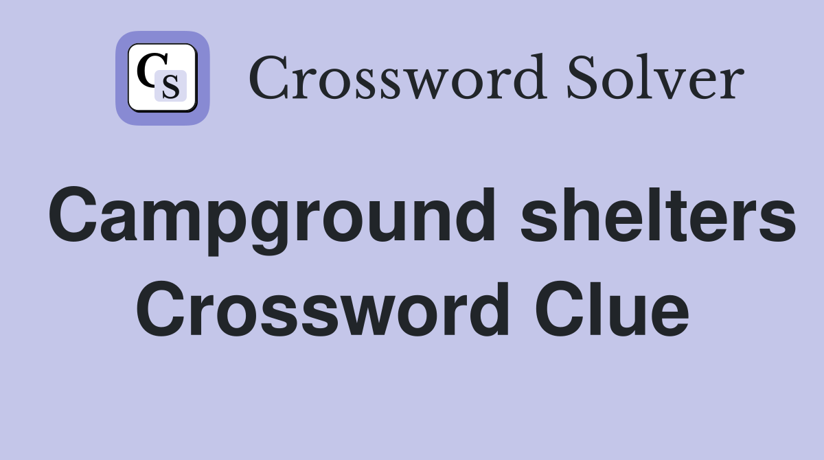 Campground shelters Crossword Clue