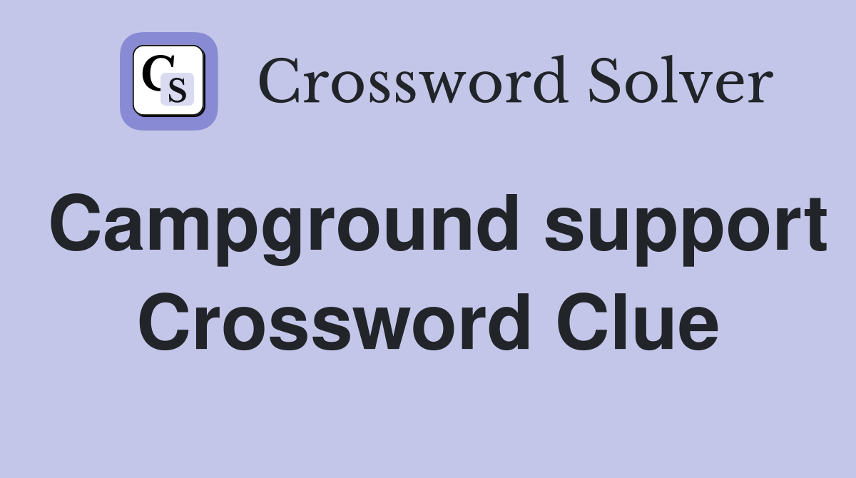 Campground support Crossword Clue