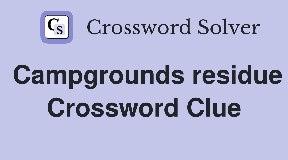 Campgrounds residue Crossword Clue