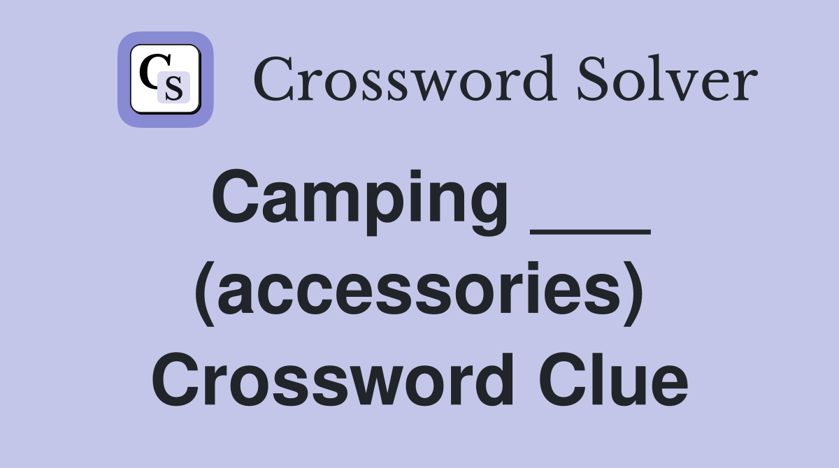 Camping ___ (accessories) Crossword Clue