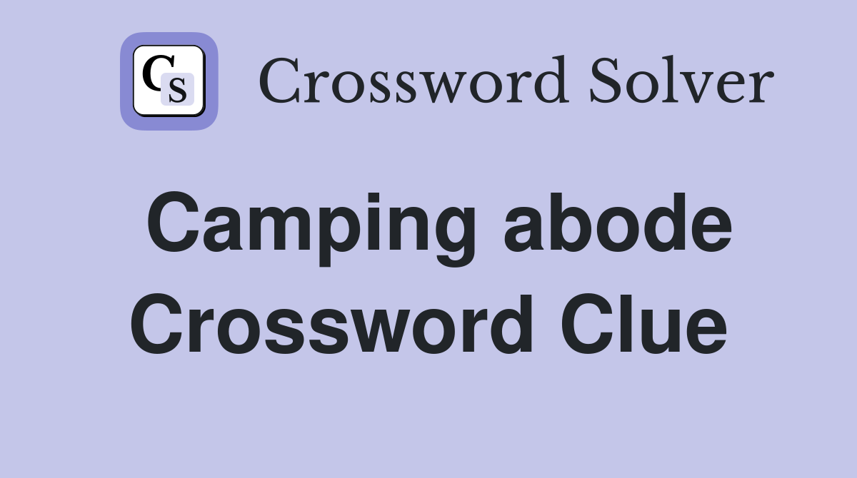 Camping abode Crossword Clue