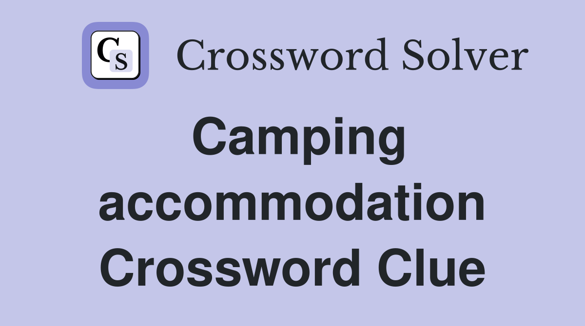 Camping accommodation Crossword Clue