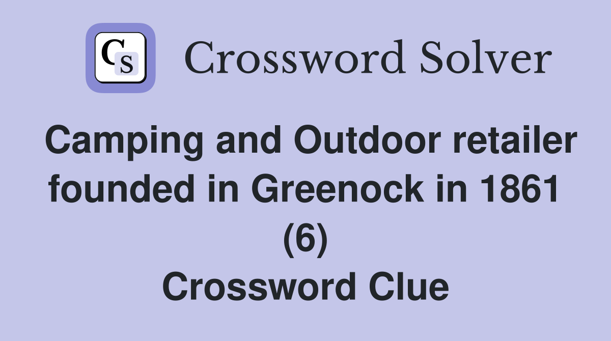 Camping and Outdoor retailer founded in Greenock in 1861 (6) Crossword Clue