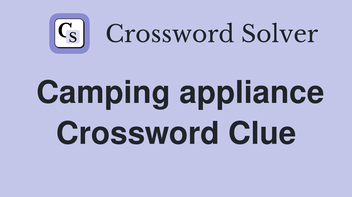 Camping appliance Crossword Clue