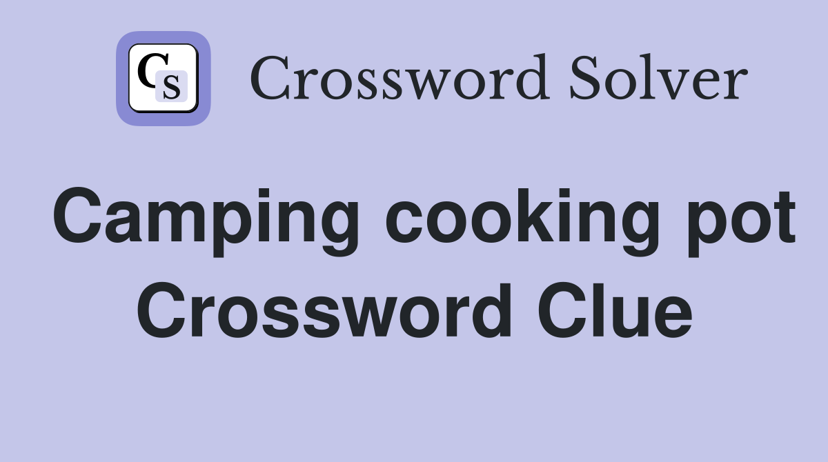 Camping cooking pot Crossword Clue