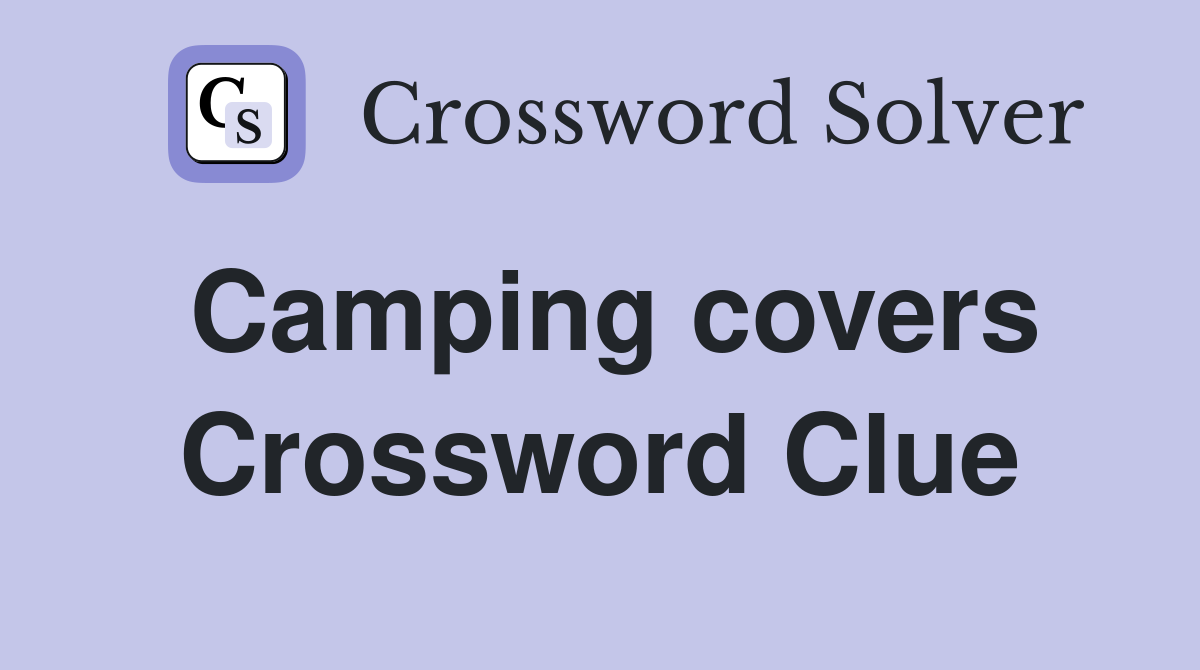 Camping covers Crossword Clue