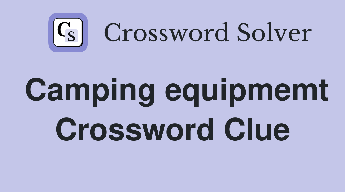 Camping equipmemt Crossword Clue