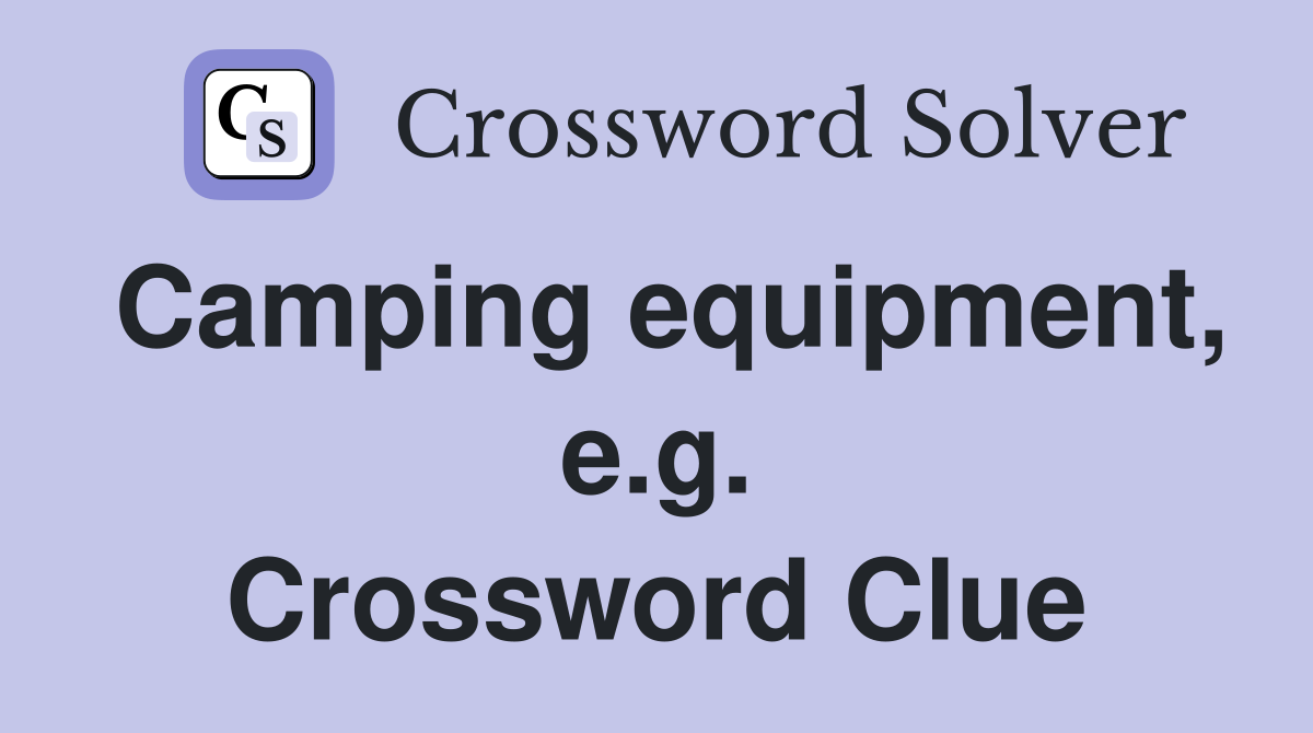 Camping equipment, e.g. Crossword Clue