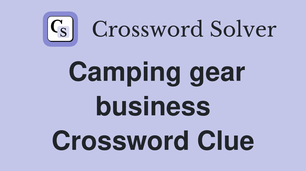 Camping gear business Crossword Clue