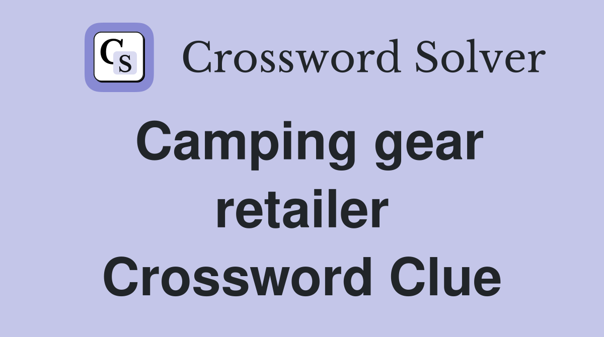 Camping gear retailer Crossword Clue