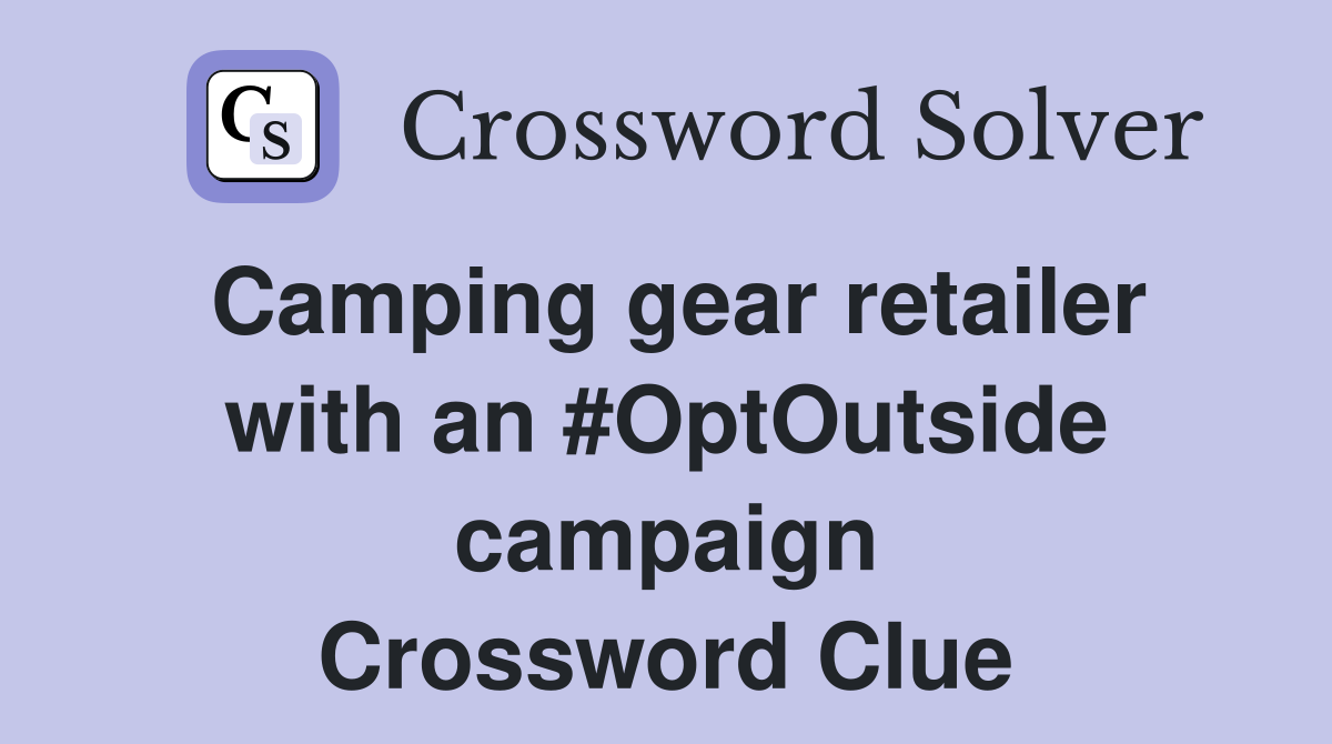 Camping gear retailer with an #OptOutside campaign Crossword Clue