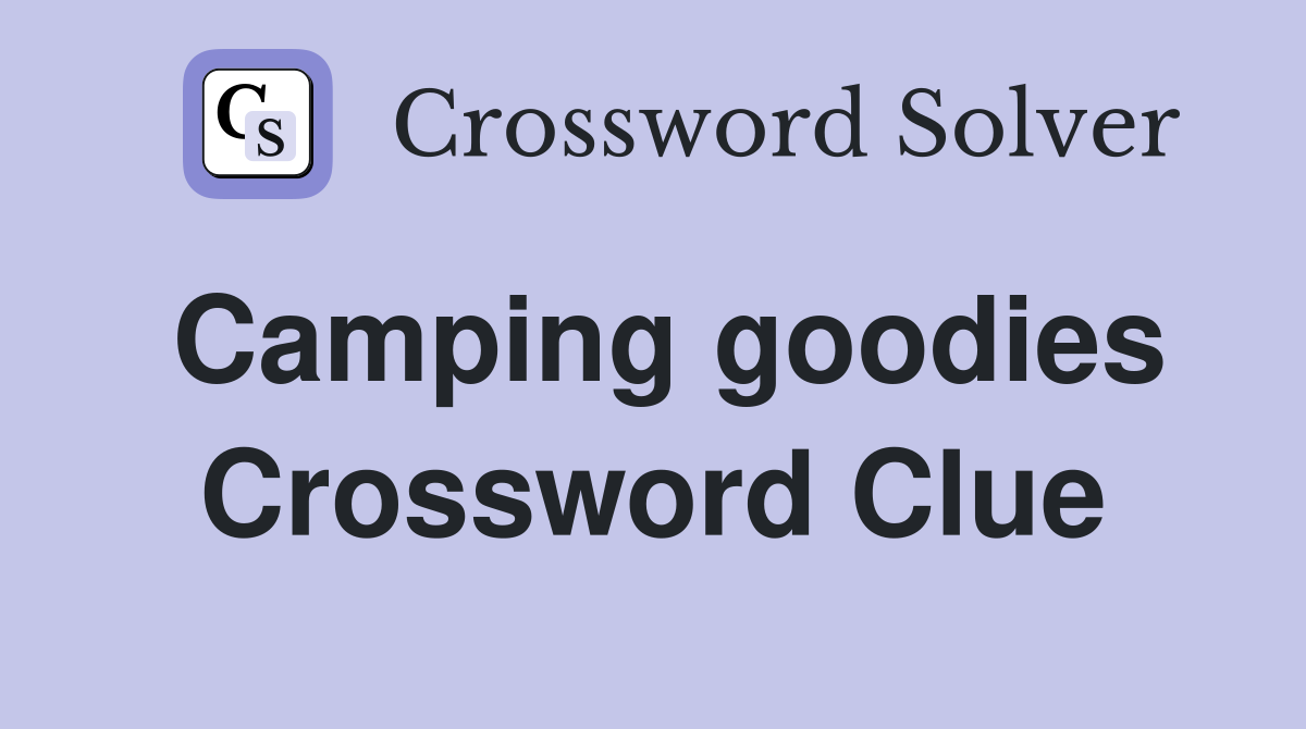 Camping goodies Crossword Clue