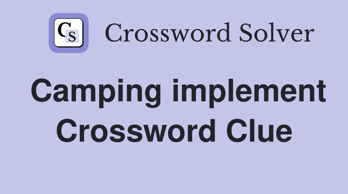 Camping implement Crossword Clue