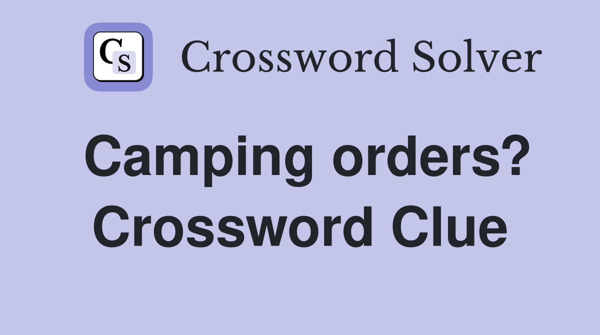 Camping orders? Crossword Clue