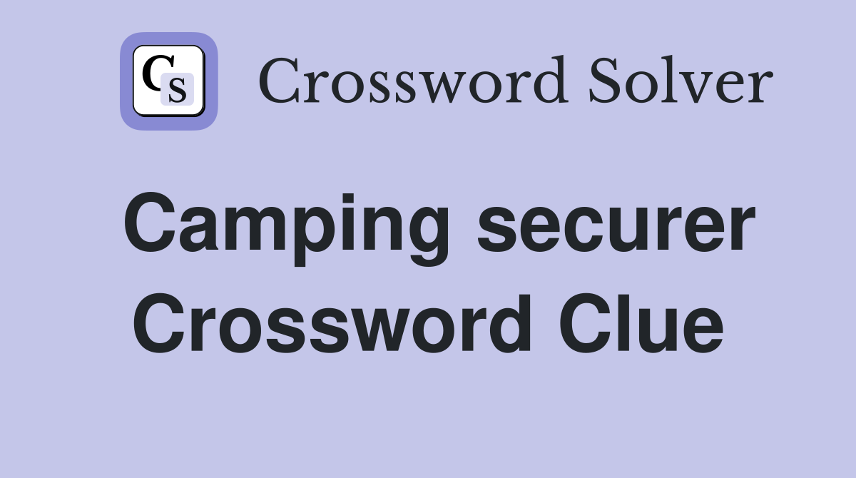 Camping securer Crossword Clue