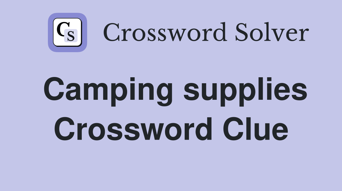 Camping supplies Crossword Clue