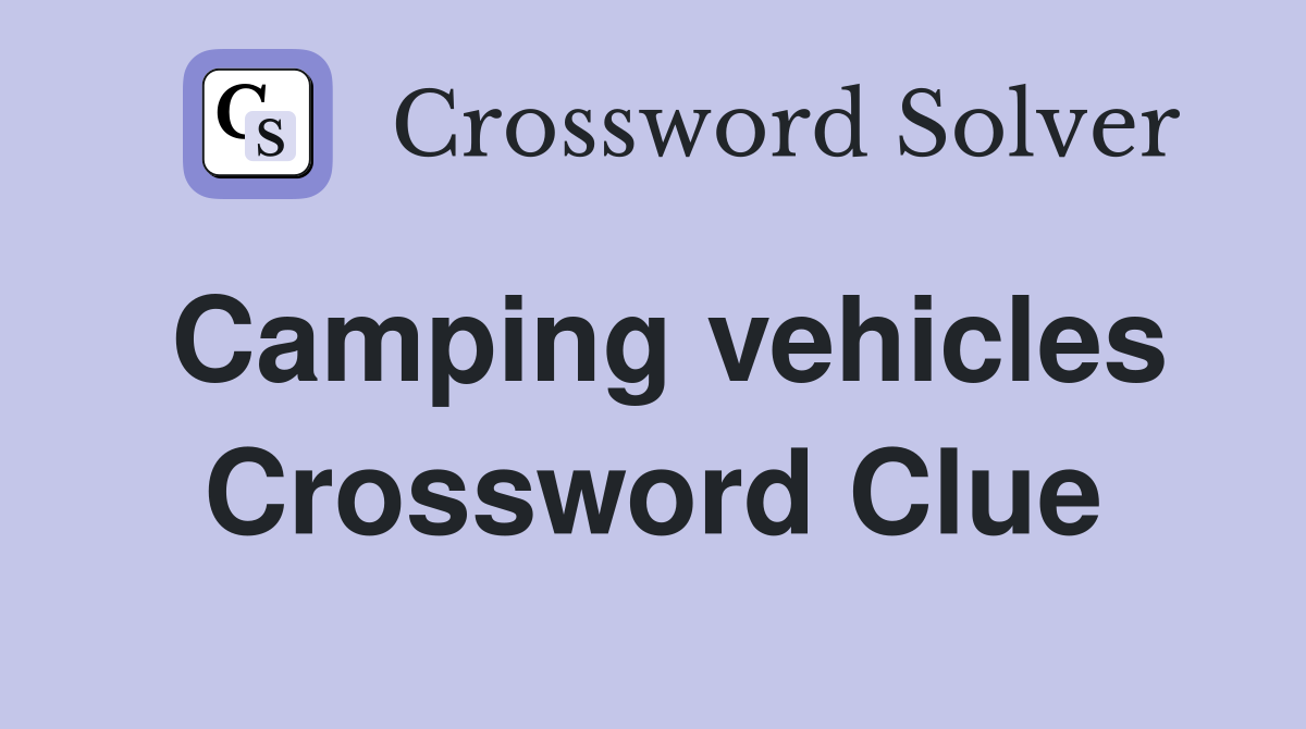 Camping vehicles Crossword Clue