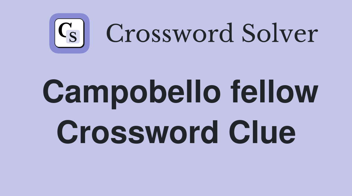 Campobello fellow Crossword Clue