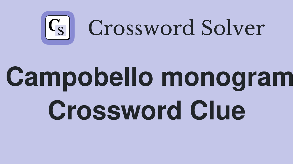 Campobello monogram Crossword Clue