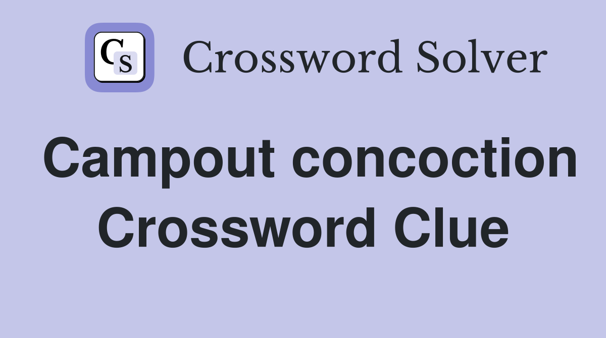 Campout concoction Crossword Clue