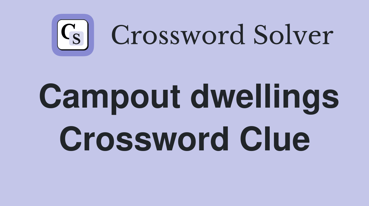 Campout dwellings Crossword Clue