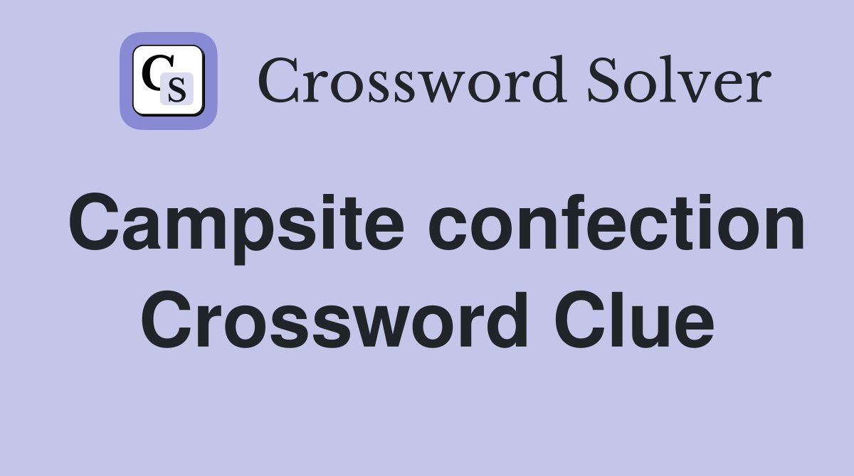 Campsite confection Crossword Clue