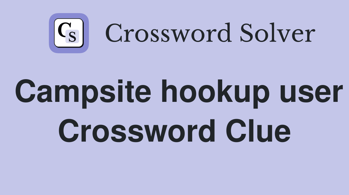 Campsite hookup user Crossword Clue