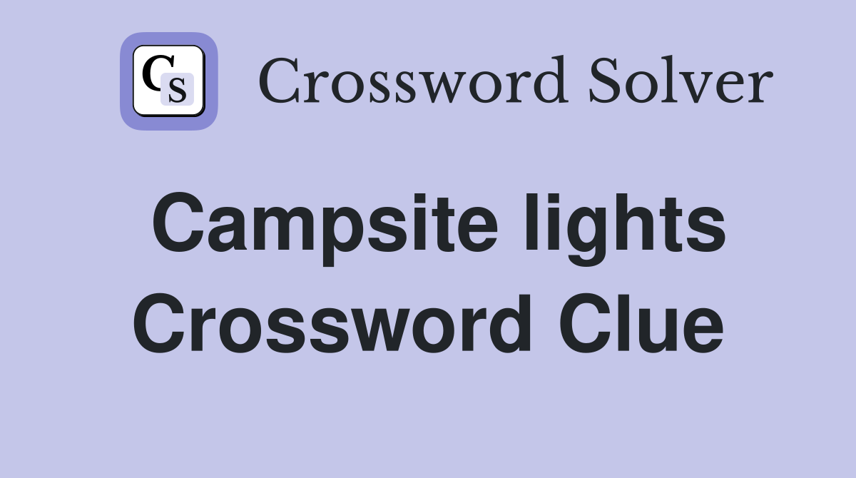 Campsite lights Crossword Clue